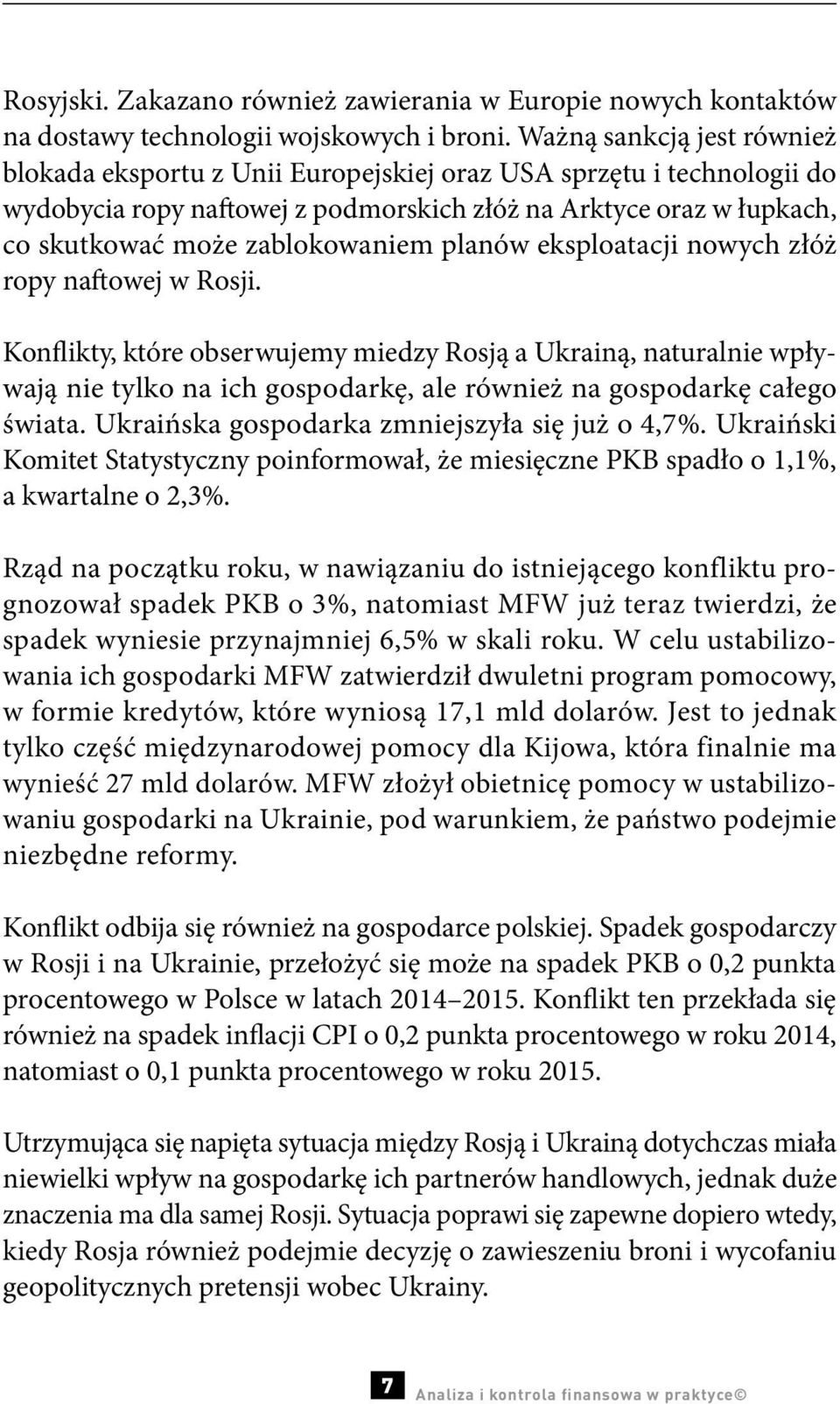 planów eksploatacji nowych złóż ropy naftowej w Rosji. Konflikty, które obserwujemy miedzy Rosją a Ukrainą, naturalnie wpływają nie tylko na ich gospodarkę, ale również na gospodarkę całego świata.