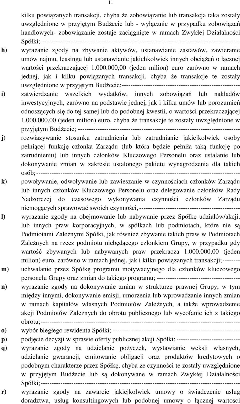 zastawów, zawieranie umów najmu, leasingu lub ustanawianie jakichkolwiek innych obciążeń o łącznej wartości przekraczającej 1.000.