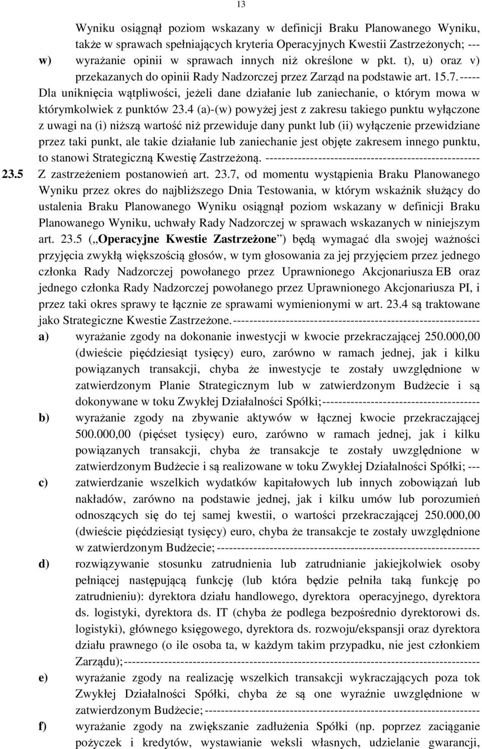 ----- Dla uniknięcia wątpliwości, jeżeli dane działanie lub zaniechanie, o którym mowa w którymkolwiek z punktów 23.