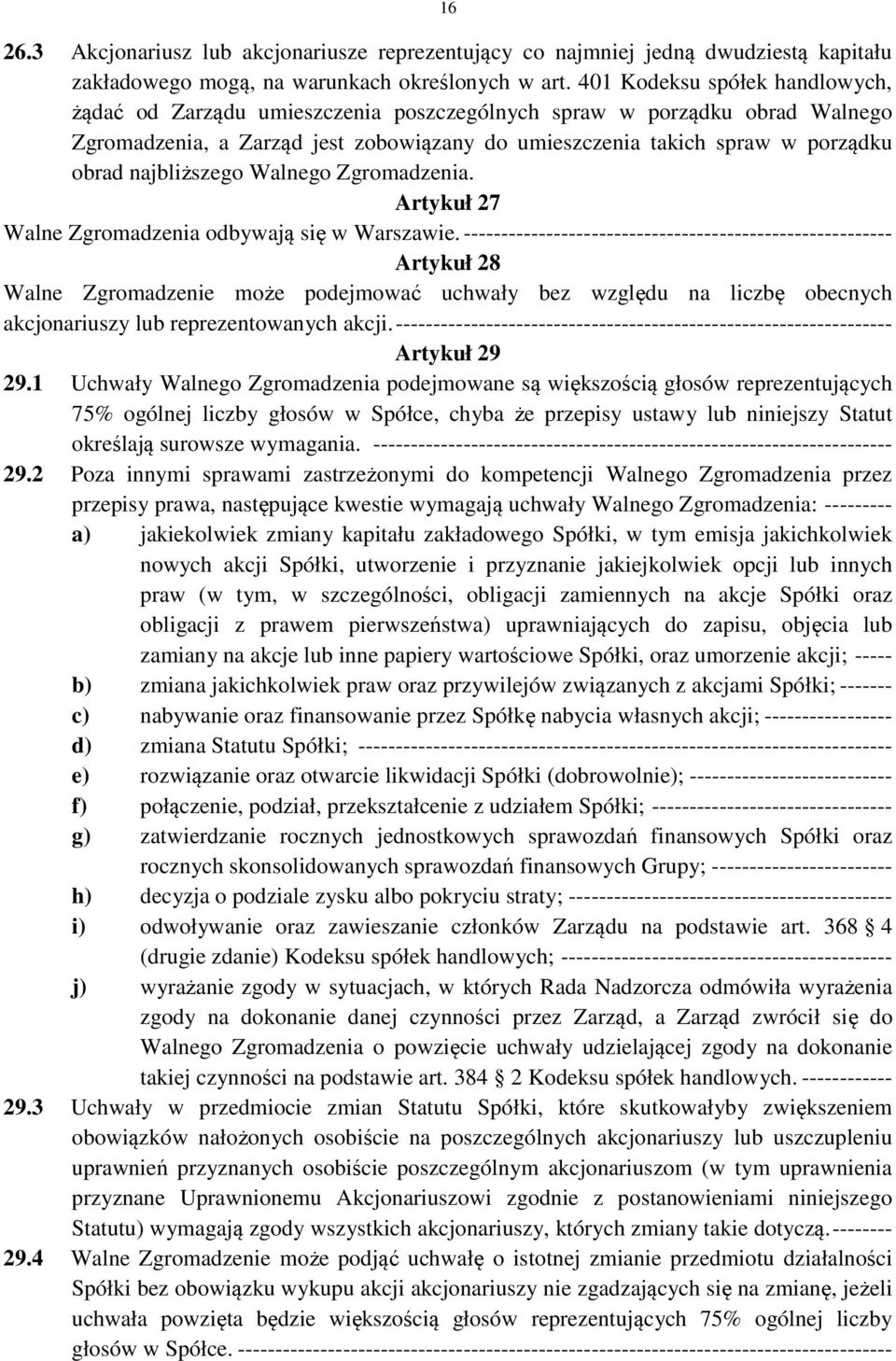 najbliższego Walnego Zgromadzenia. Artykuł 27 Walne Zgromadzenia odbywają się w Warszawie.