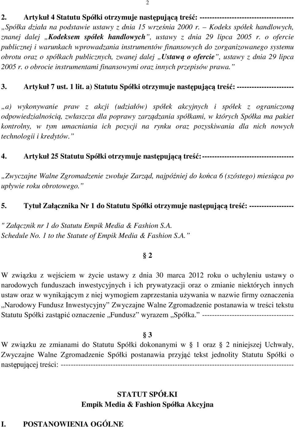 o ofercie publicznej i warunkach wprowadzania instrumentów finansowych do zorganizowanego systemu obrotu oraz o spółkach publicznych, zwanej dalej Ustawą o ofercie, ustawy z dnia 29 lipca 2005 r.