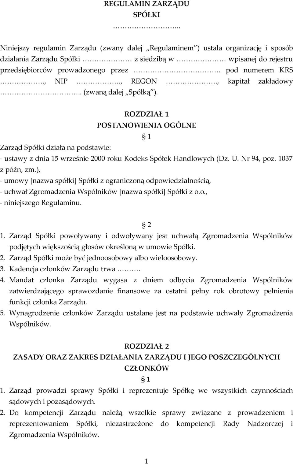 , NIP., REGON., kapitał zakładowy.. (zwaną dalej Spółką ). ROZDZIAŁ 1 POSTANOWIENIA OGÓLNE 1 Zarząd Spółki działa na podstawie: - ustawy z dnia 15 wrześnie 2000 roku Kodeks Spółek Handlowych (Dz. U.