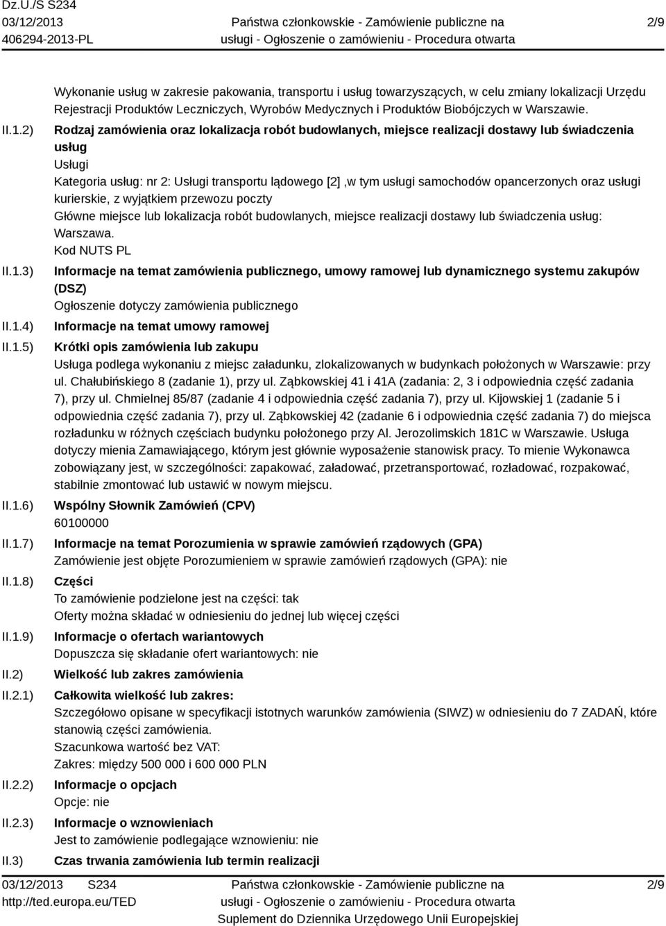 3) Wykonanie usług w zakresie pakowania, transportu i usług towarzyszących, w celu zmiany lokalizacji Urzędu Rejestracji Produktów Leczniczych, Wyrobów Medycznych i Produktów Biobójczych w Warszawie.