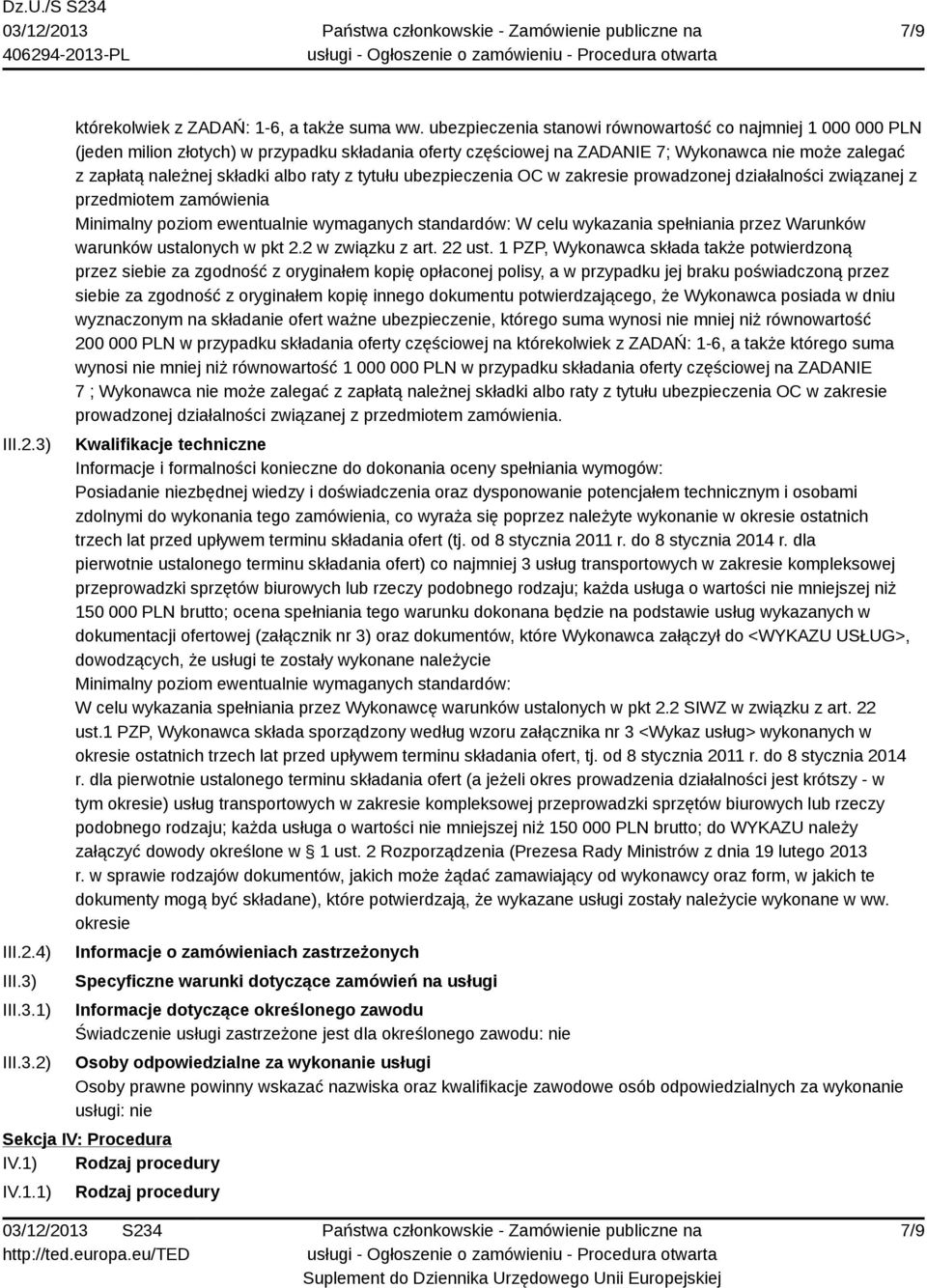 raty z tytułu ubezpieczenia OC w zakresie prowadzonej działalności związanej z przedmiotem zamówienia Minimalny poziom ewentualnie wymaganych standardów: W celu wykazania spełniania przez Warunków