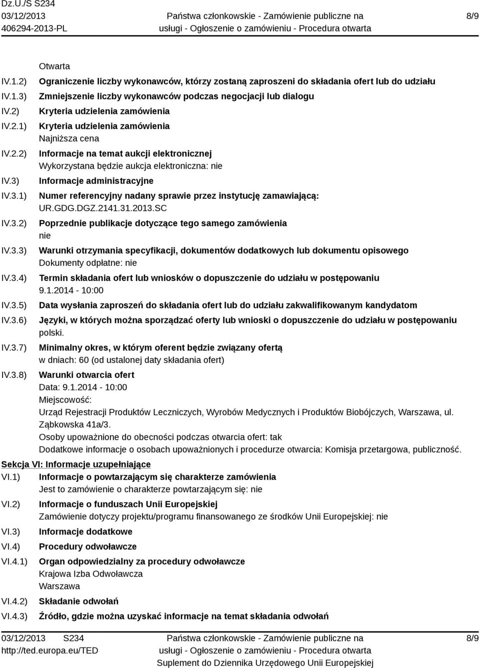 IV.3.1) IV.3.2) IV.3.3) IV.3.4) IV.3.5) IV.3.6) IV.3.7) IV.3.8) Otwarta Ograniczenie liczby wykonawców, którzy zostaną zaproszeni do składania ofert lub do udziału Zmniejszenie liczby wykonawców