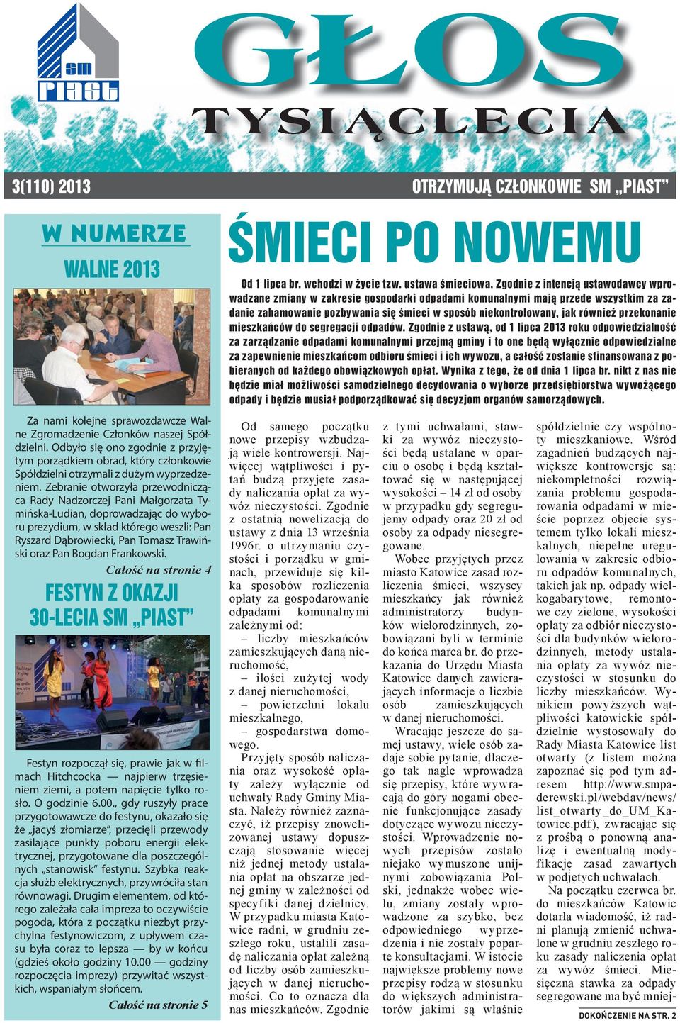 Zebranie otworzyła przewodnicząca Rady Nadzorczej Pani Małgorzata Tymińska-Ludian, doprowadzając do wyboru prezydium, w skład którego weszli: Pan Ryszard Dąbrowiecki, Pan Tomasz Trawiński oraz Pan