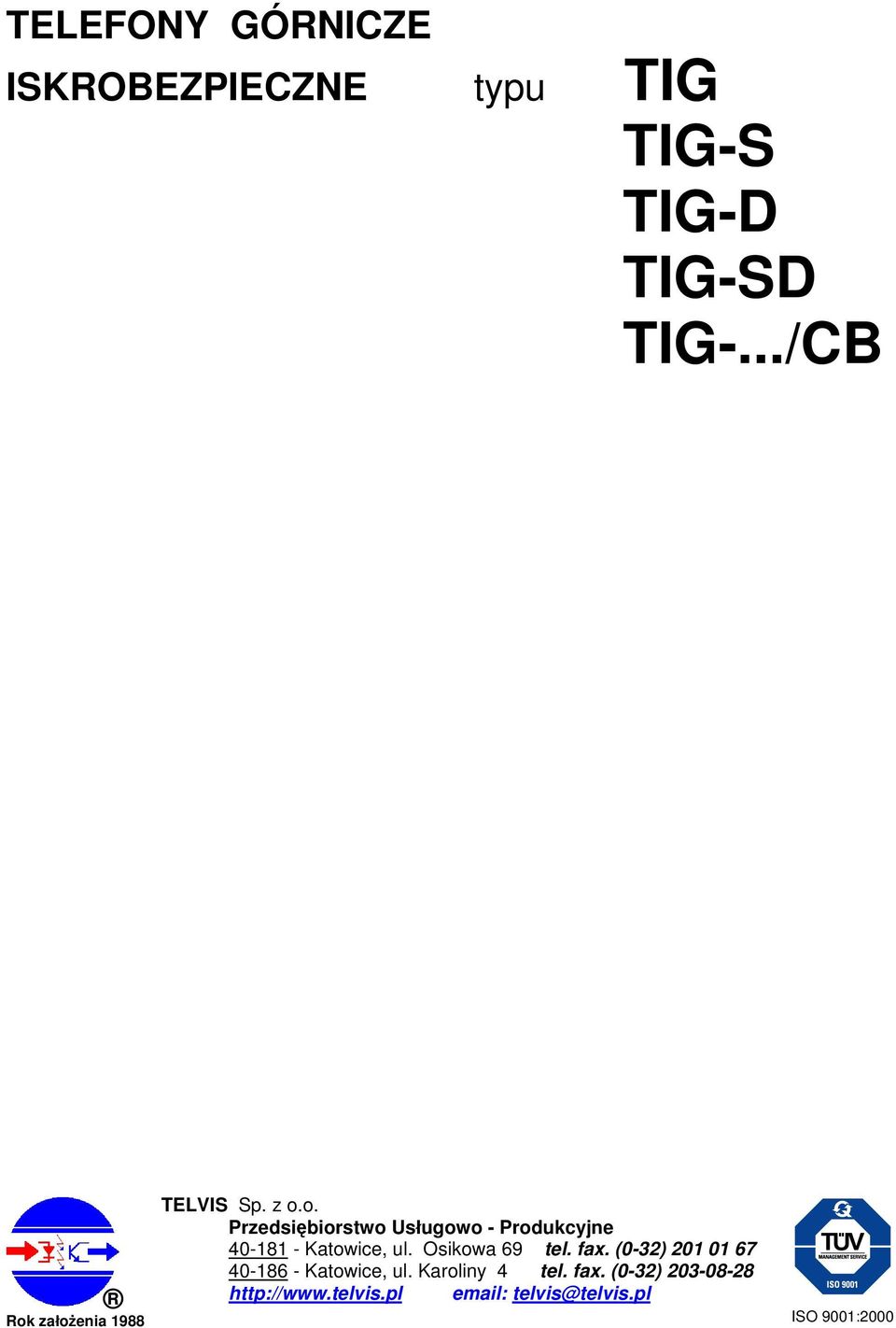 Osikowa 69 tel. fax. (0-32) 201 01 67 40-186 - Katowice, ul. Karoliny 4 tel. fax. (0-32) 203-08-28 http://www.