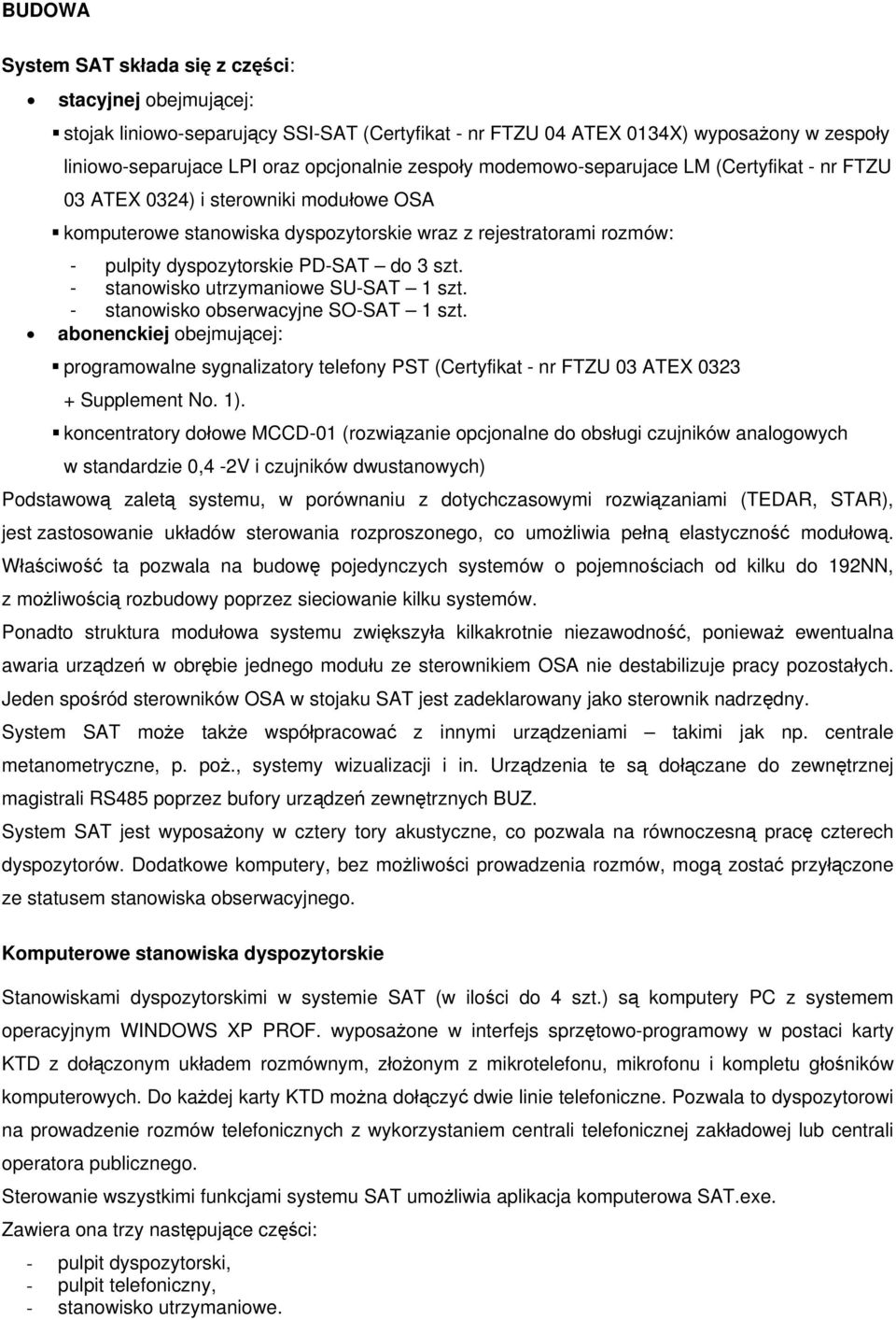 szt. - stanowisko utrzymaniowe SU-SAT 1 szt. - stanowisko obserwacyjne SO-SAT 1 szt.