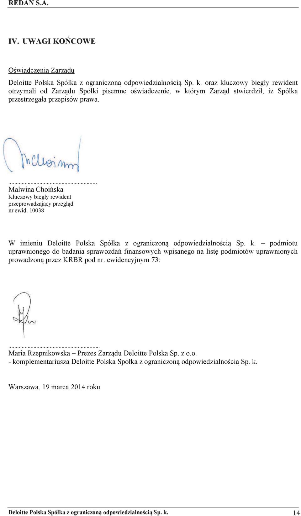 ewidencyjnym 73:... Maria Rzepnikowska Prezes Zarz du Deloitte Polska Sp. z o.o. - komplementariusza Deloitte Polska Spó ka z ograniczon odpowiedzialnoci Sp. k. Warszawa, 19 marca 2014 roku Deloitte Polska Spóka z ograniczon odpowiedzialno ci Sp.