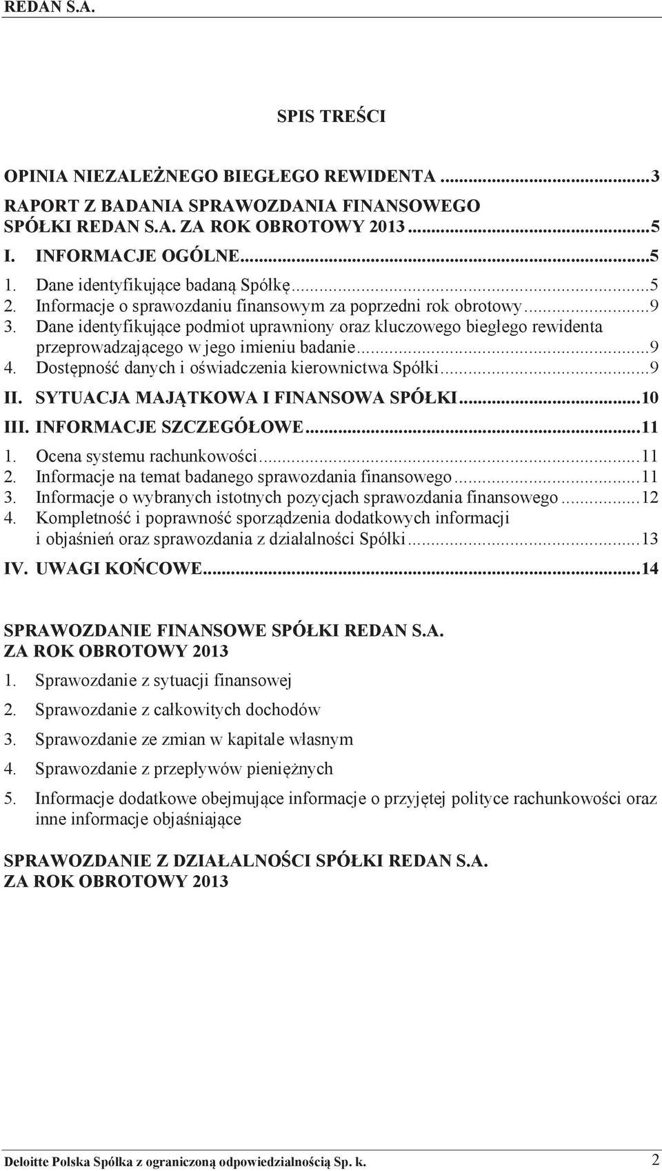 Dostpno danych i owiadczenia kierownictwa Spółki...9 II. SYTUACJA MAJTKOWA I FINANSOWA SPÓŁKI... 10 III. INFORMACJE SZCZEGÓŁOWE... 11 1. Ocena systemu rachunkowoci... 11 2.