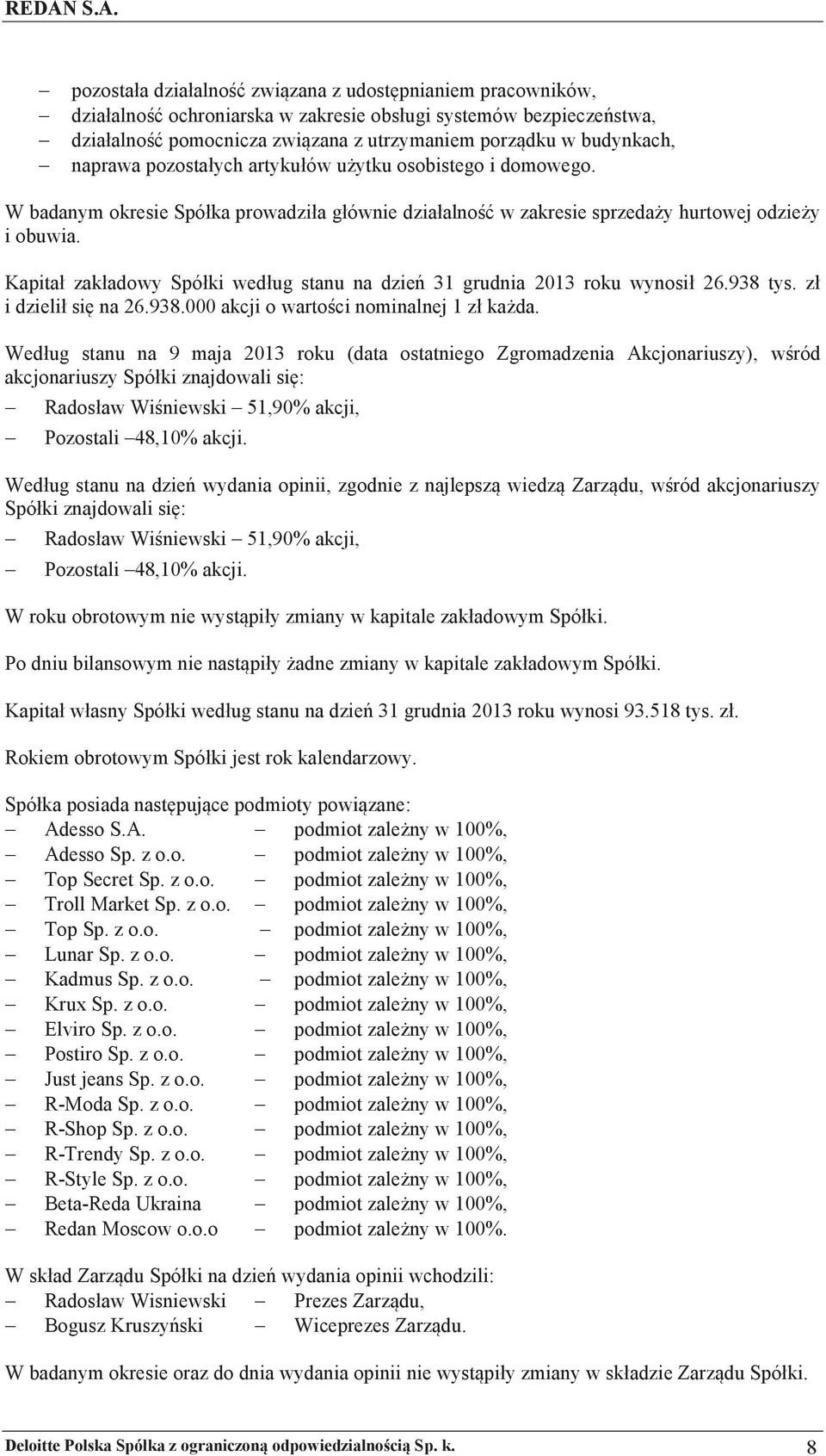 Kapita zakadowy Spóki wedug stanu na dzie( 31 grudnia 2013 roku wynosi 26.938 tys. z i dzieli si' na 26.938.000 akcji o warto$ci nominalnej 1 z ka)da.
