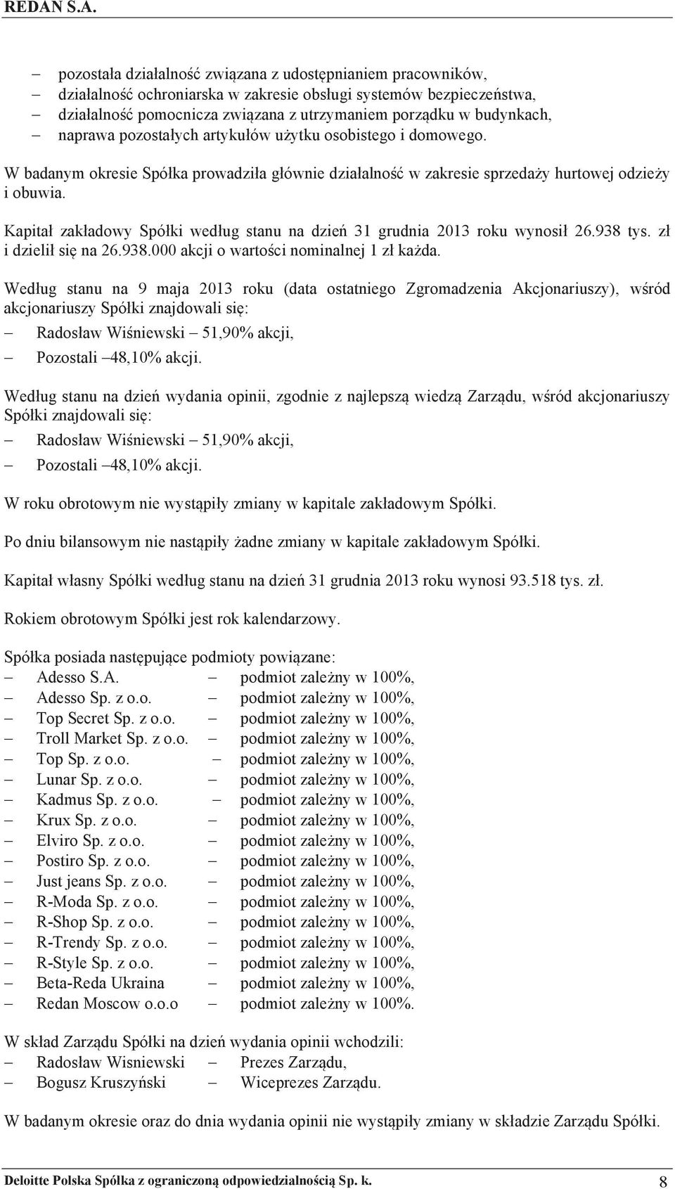 Kapita zakadowy Spóki wedug stanu na dzie( 31 grudnia 2013 roku wynosi 26.938 tys. z i dzieli si' na 26.938.000 akcji o warto$ci nominalnej 1 z ka)da.