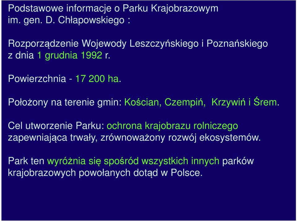 Powierzchnia - 17 200 ha. Położony na terenie gmin: Kościan, Czempiń, Krzywiń i Śrem.