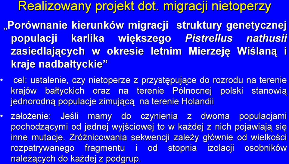 Wiślaną i kraje nadbałtyckie cel: ustalenie, czy nietoperze z przystępujące do rozrodu na terenie krajów bałtyckich oraz na terenie Północnej polski stanowią