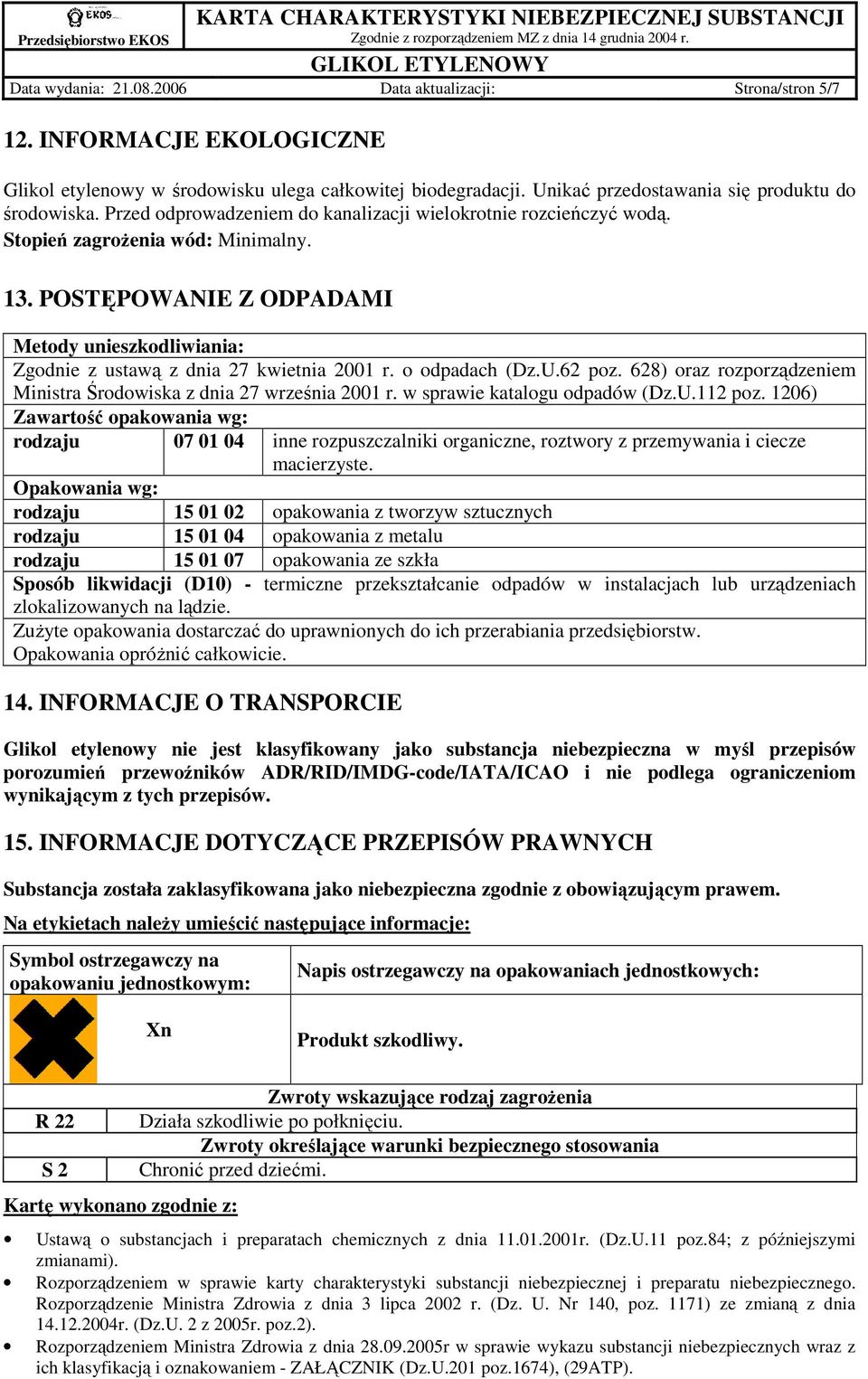 o odpadach (Dz.U.62 poz. 628) oraz rozporządzeniem Ministra Środowiska z dnia 27 września 2001 r. w sprawie katalogu odpadów (Dz.U.112 poz.