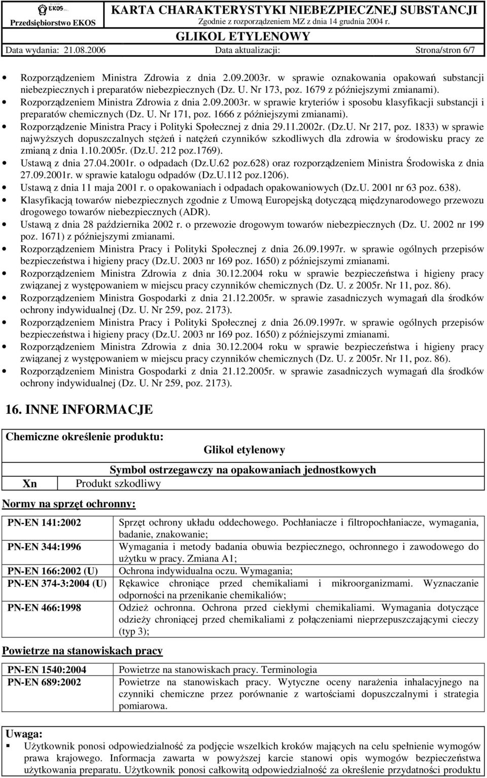 w sprawie kryteriów i sposobu klasyfikacji substancji i preparatów chemicznych (Dz. U. Nr 171, poz. 1666 z późniejszymi zmianami). Rozporządzenie Ministra Pracy i Polityki Społecznej z dnia 29.11.