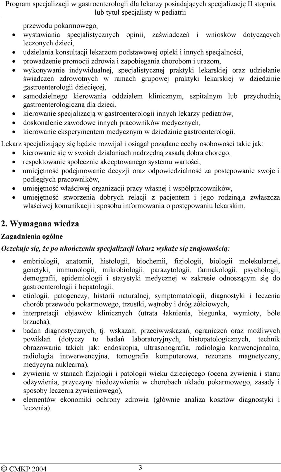 dziedzinie gastroenterologii dziecięcej, samodzielnego kierowania oddziałem klinicznym, szpitalnym lub przychodnią gastroenterologiczną dla dzieci, kierowanie specjalizacją w gastroenterologii innych