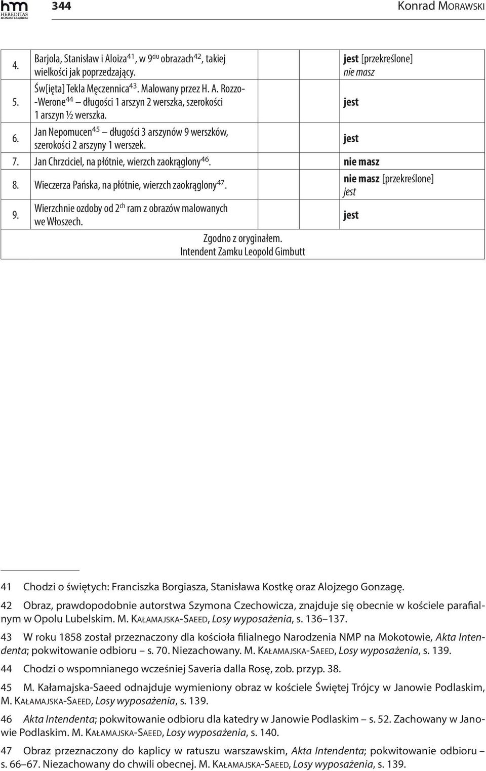 Wieczerza Pańska, na płótnie, wierzch zaokrąglony 47. nie masz [przekreślone] 9. Wierzchnie ozdoby od 2 ch ram z obrazów malowanych we Włoszech. Zgodno z oryginałem.