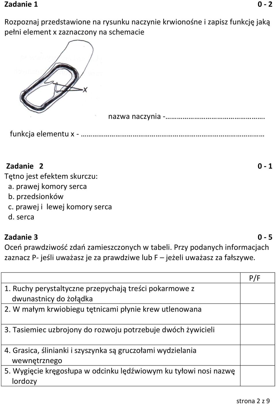 serca Zadanie 3 0-5 Oceń prawdziwość zdań zamieszczonych w tabeli. Przy podanych informacjach zaznacz P- jeśli uważasz je za prawdziwe lub F jeżeli uważasz za fałszywe. 1.