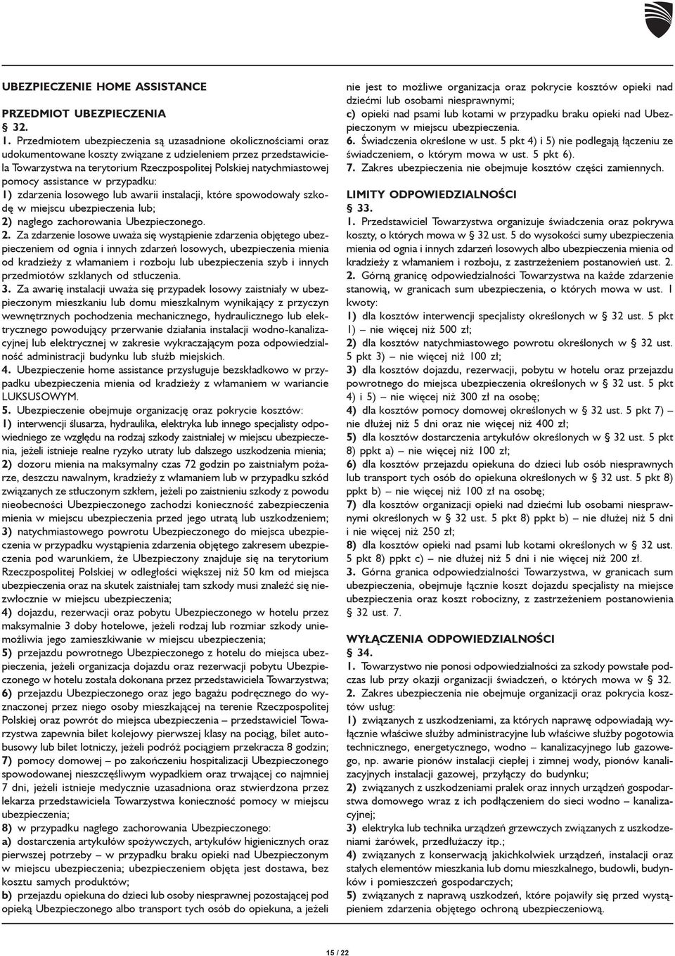 pomocy assistance w przypadku: 1) zdarzenia losowego lub awarii instalacji, które spowodowa³y szkodê w miejscu ubezpieczenia lub; 2)