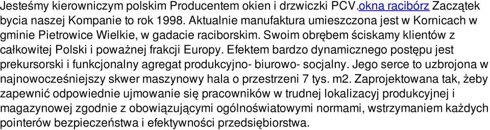 Efektem bardzo dynamicznego postępu jest prekursorski i funkcjonalny agregat produkcyjno- biurowo- socjalny.