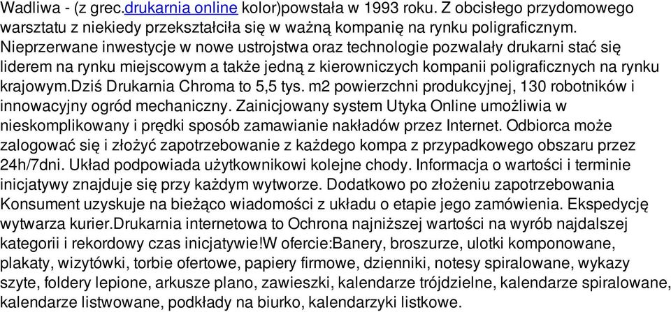 dziś Drukarnia Chroma to 5,5 tys. m2 powierzchni produkcyjnej, 130 robotników i innowacyjny ogród mechaniczny.