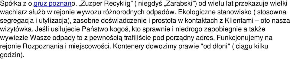 Ekologiczne stanowisko ( stosowna segregacja i utylizacja), zasobne doświadczenie i prostota w kontaktach z Klientami oto nasza