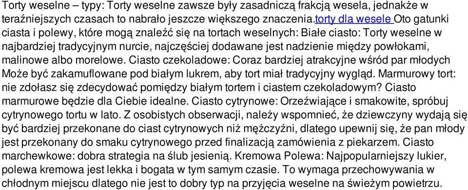 powłokami, malinowe albo morelowe. Ciasto czekoladowe: Coraz bardziej atrakcyjne wśród par młodych Może być zakamuflowane pod białym lukrem, aby tort miał tradycyjny wygląd.