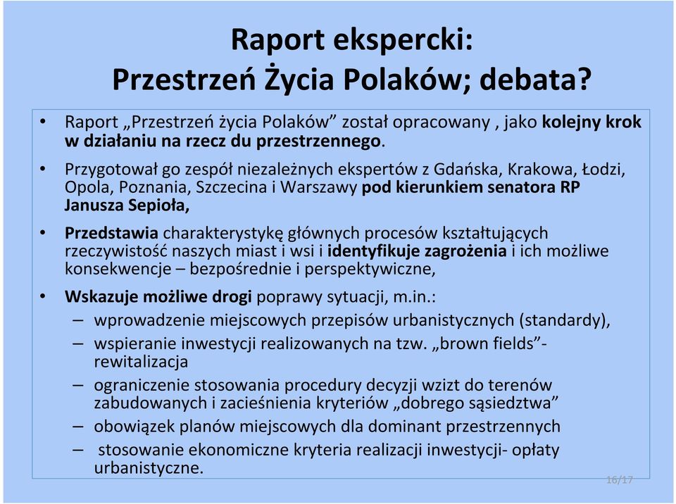 kształtujących rzeczywistośćnaszych miast i wsi i identyfikuje zagrożenia i ich możliwe konsekwencje bezpośrednie i perspektywiczne, Wskazuje możliwe drogi poprawy sytuacji, m.in.