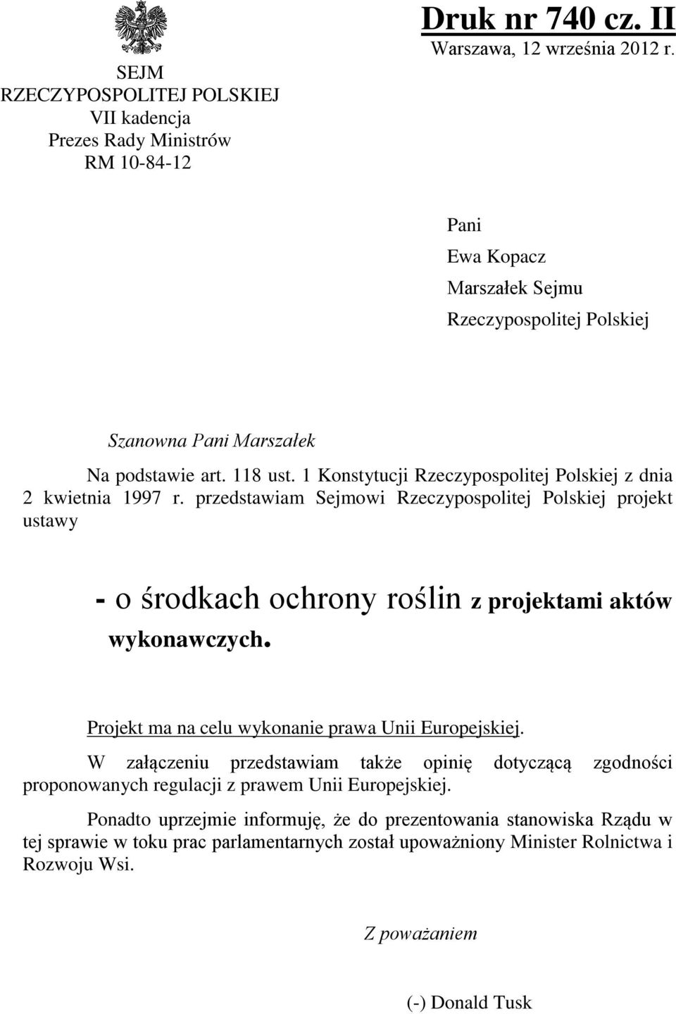 przedstawiam Sejmowi Rzeczypospolitej Polskiej projekt ustawy - o środkach ochrony roślin z projektami aktów wykonawczych. Projekt ma na celu wykonanie prawa Unii Europejskiej.