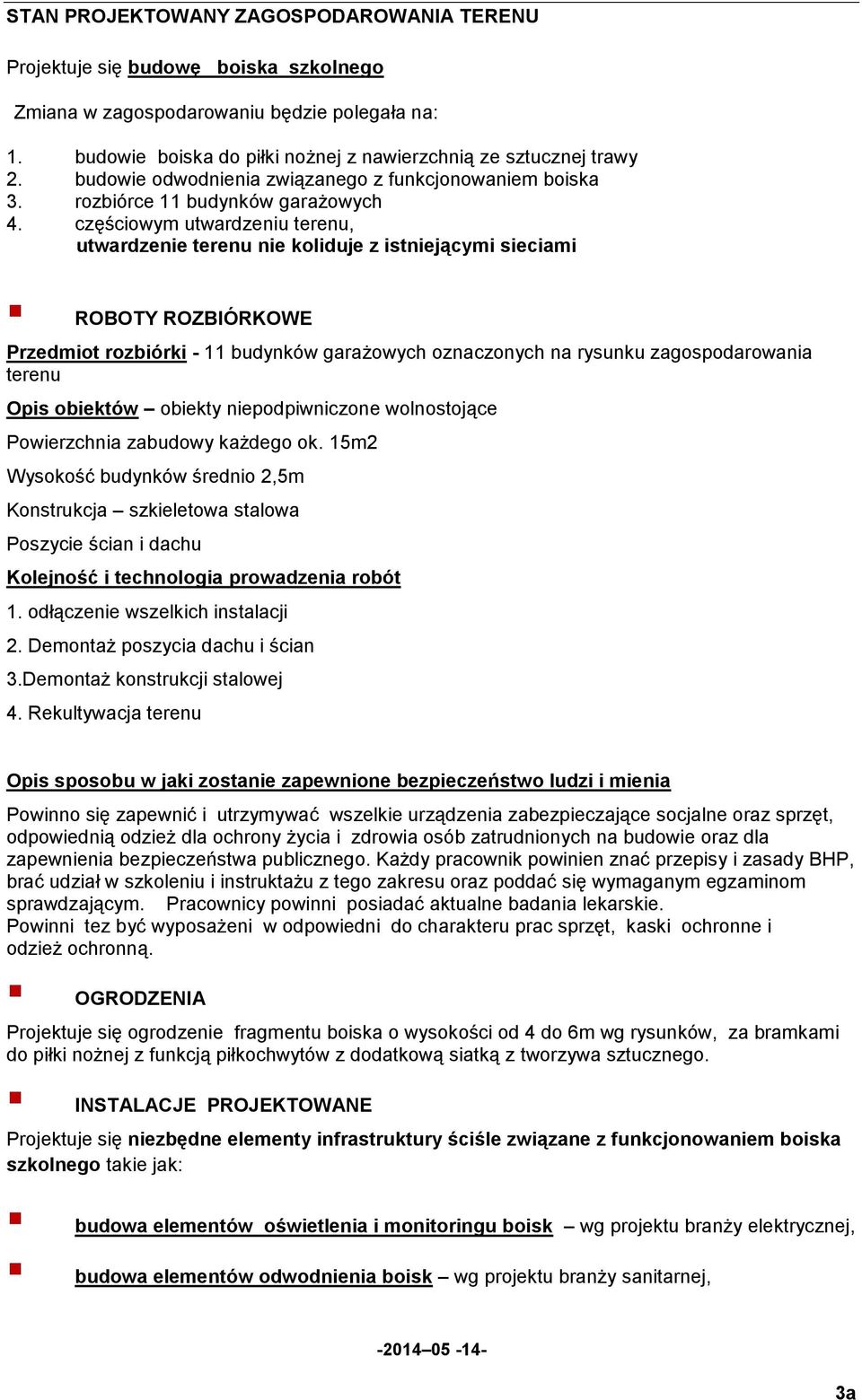 częściowym utwardzeniu terenu, utwardzenie terenu nie koliduje z istniejącymi sieciami ROBOTY ROZBIÓRKOWE Przedmiot rozbiórki - 11 budynków garażowych oznaczonych na rysunku zagospodarowania terenu