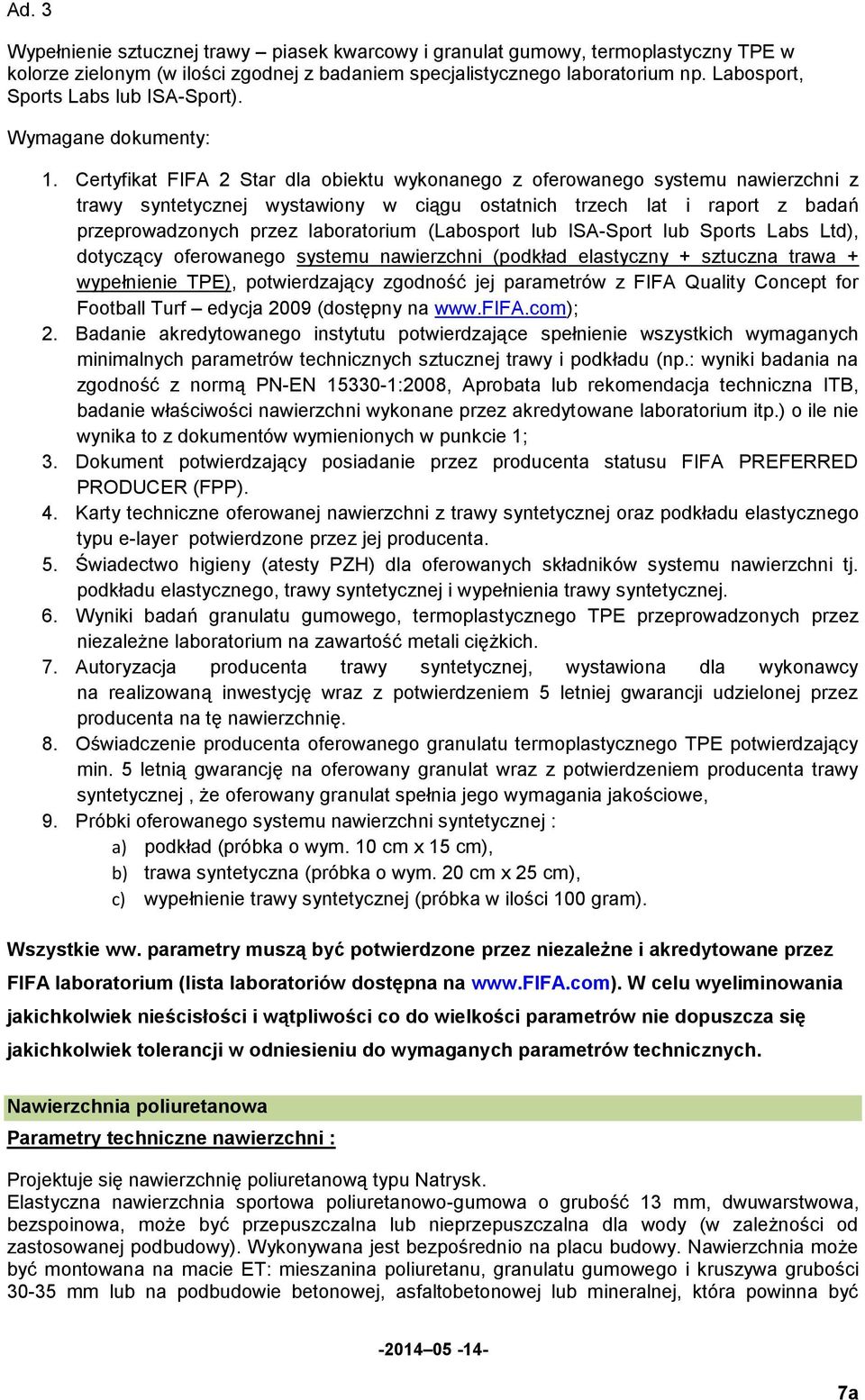 Certyfikat FIFA 2 Star dla obiektu wykonanego z oferowanego systemu nawierzchni z trawy syntetycznej wystawiony w ciągu ostatnich trzech lat i raport z badań przeprowadzonych przez laboratorium