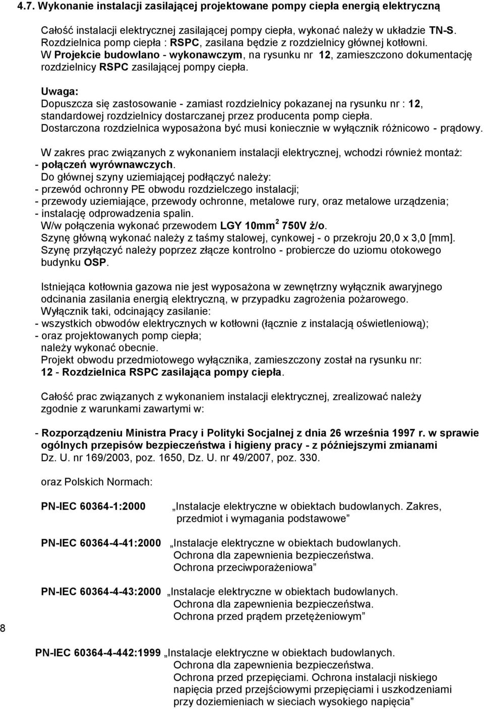 W Projekcie budowlano - wykonawczym, na rysunku nr 12, zamieszczono dokumentację rozdzielnicy RSPC zasilającej pompy ciepła.