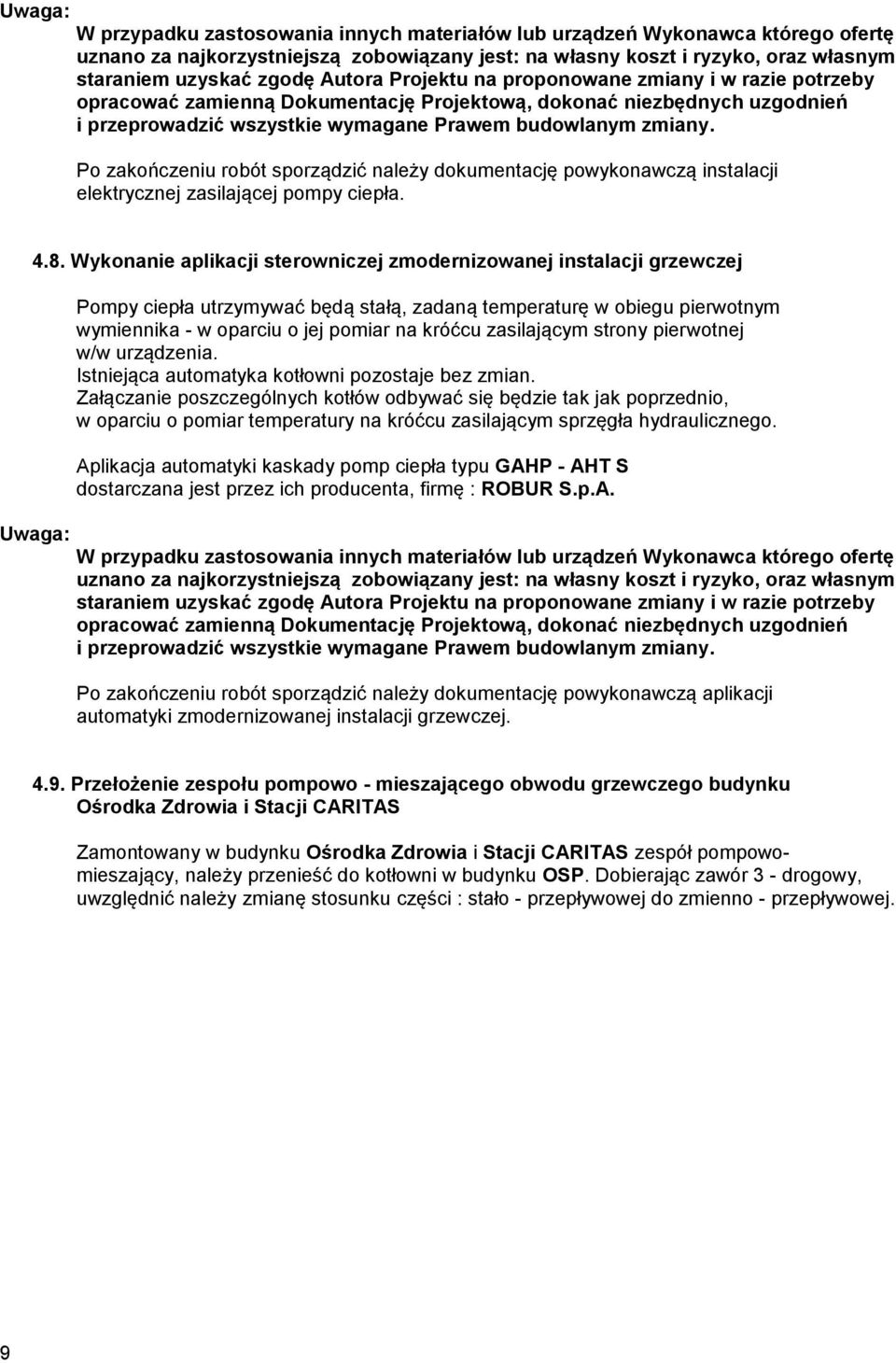 zasilającym strony pierwotnej w/w urządzenia. Istniejąca automatyka kotłowni pozostaje bez zmian.