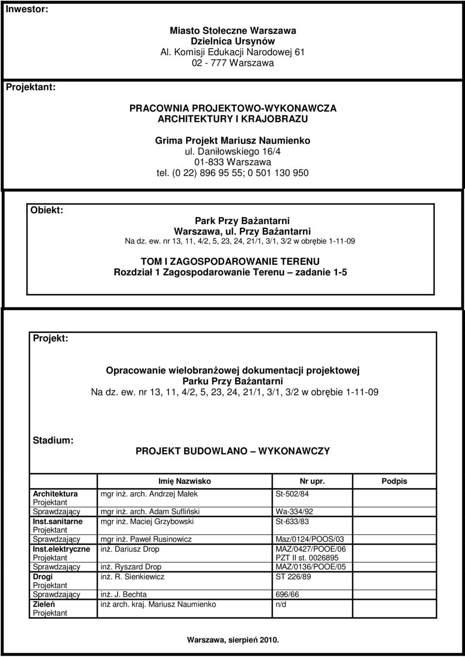 nr 13, 11, 4/2, 5, 23, 24, 21/1, 3/1, 3/2 w obrębie 1-11-09 TOM I ZAGOSPODAROWANIE TERENU Rozdział 1 Zagospodarowanie Terenu zadanie 1-5 Projekt: Opracowanie wielobranżowej dokumentacji projektowej