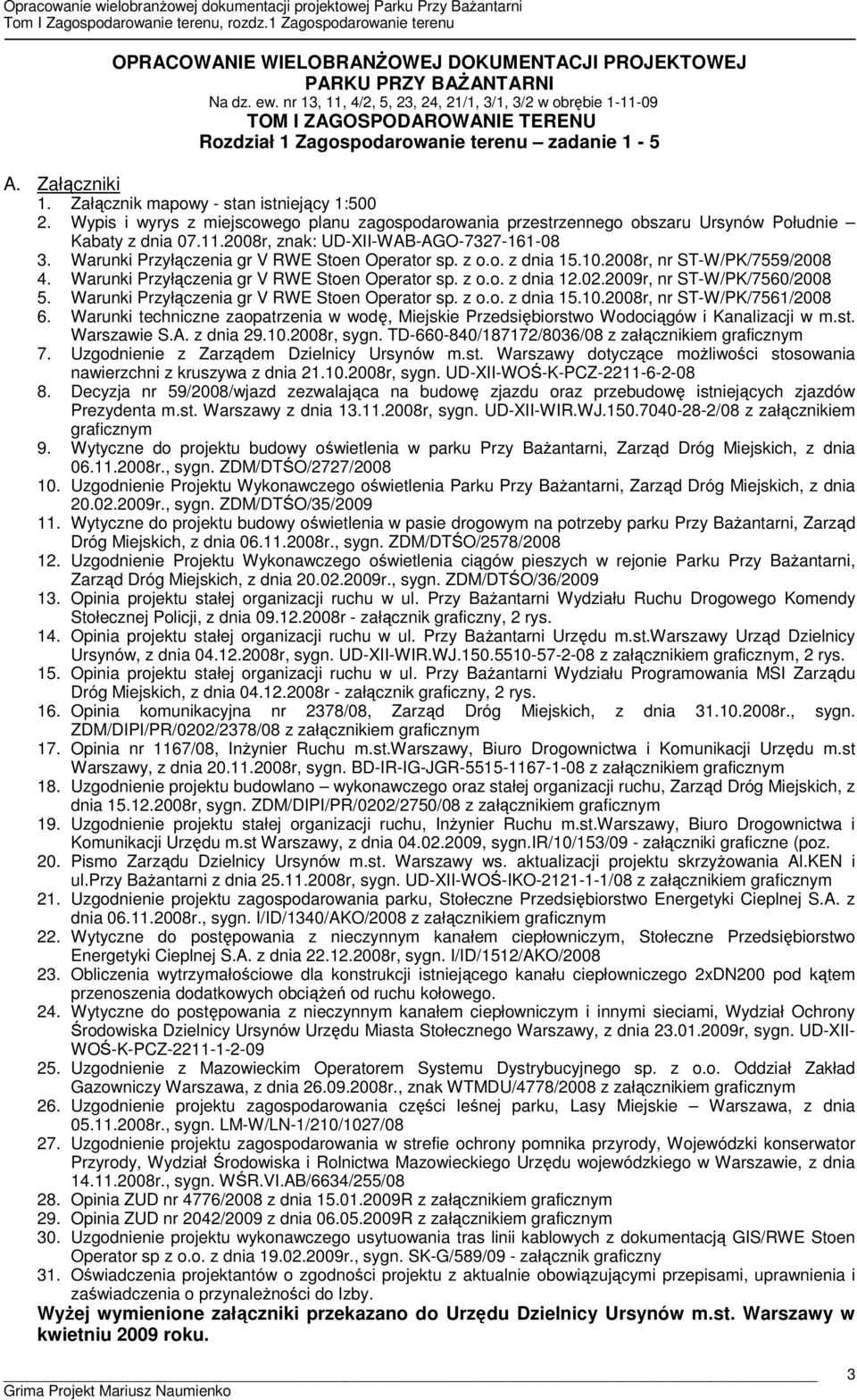 Wypis i wyrys z miejscowego planu zagospodarowania przestrzennego obszaru Ursynów Południe Kabaty z dnia 07.11.2008r, znak: UD-XII-WAB-AGO-7327-161-08 3.
