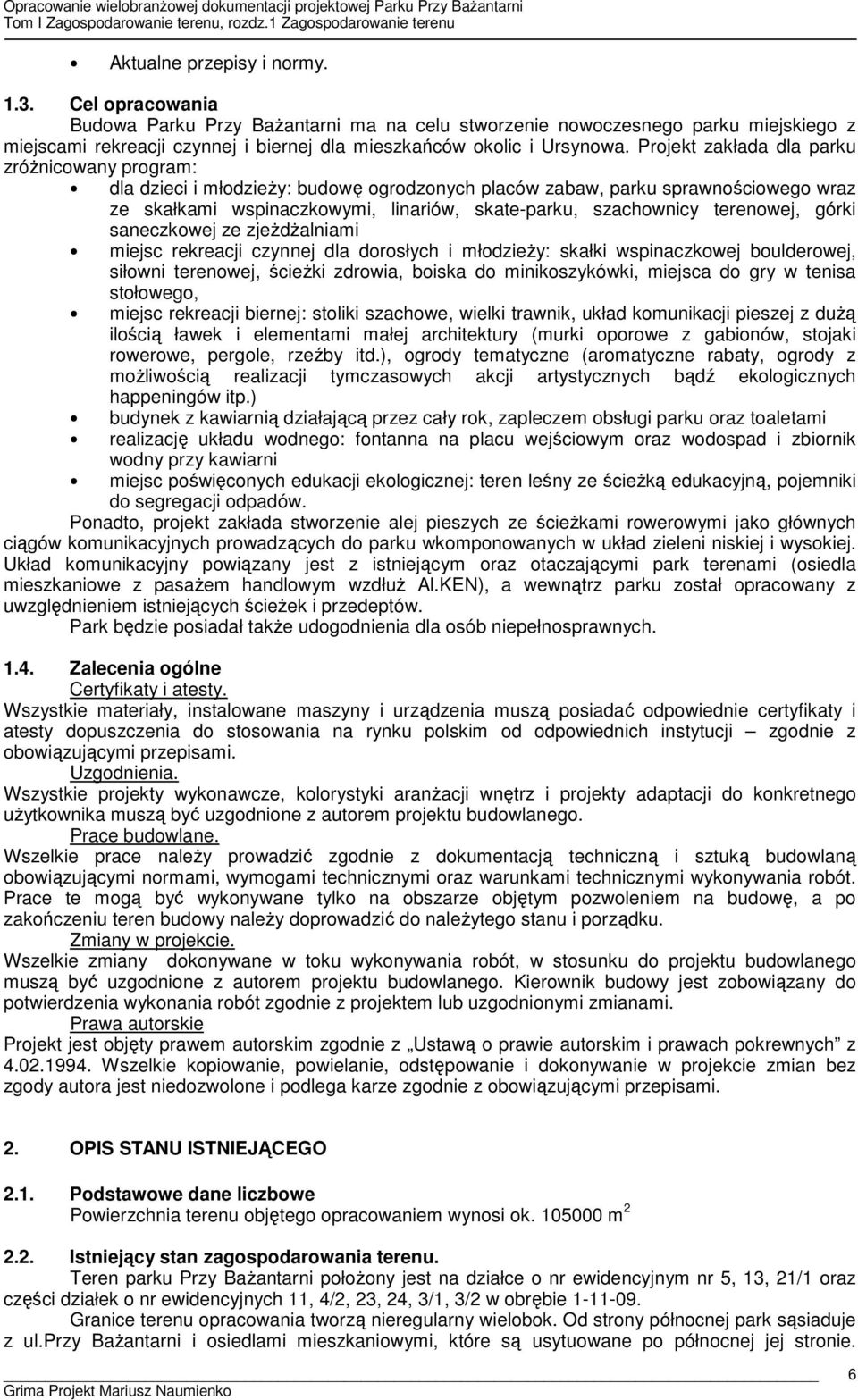 Projekt zakłada dla parku zróżnicowany program: dla dzieci i młodzieży: budowę ogrodzonych placów zabaw, parku sprawnościowego wraz ze skałkami wspinaczkowymi, linariów, skate-parku, szachownicy