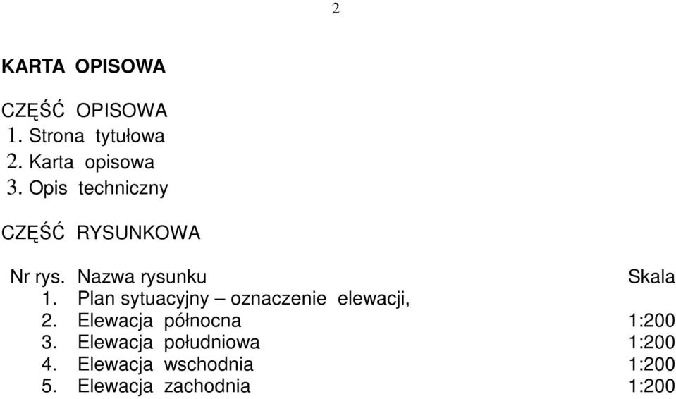 Plan sytuacyjny oznaczenie elewacji, 2. Elewacja północna 1:200 3.