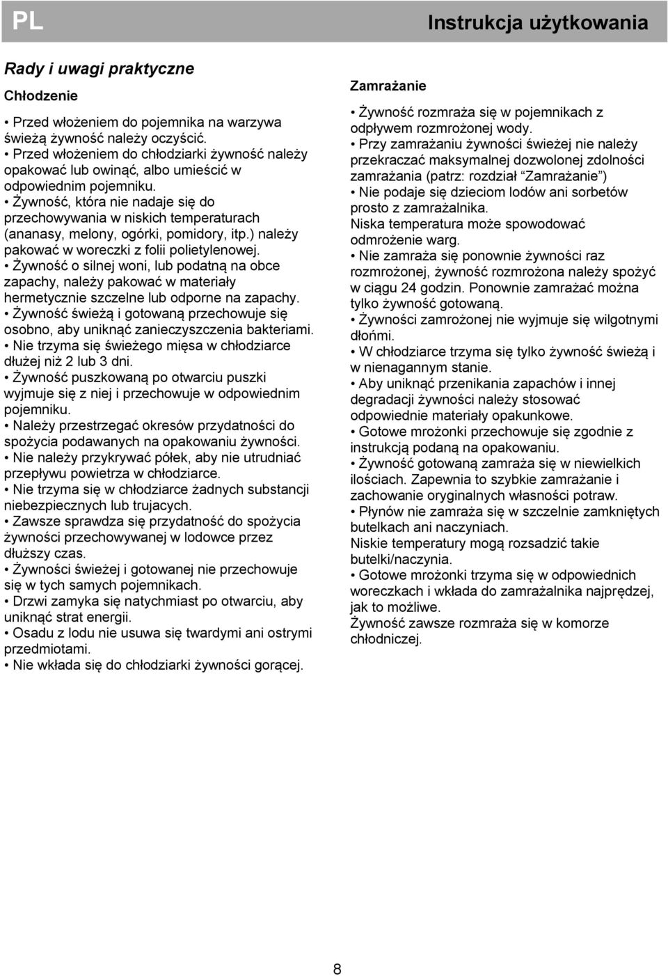 Żywność, która nie nadaje się do przechowywania w niskich temperaturach (ananasy, melony, ogórki, pomidory, itp.) należy pakować w woreczki z folii polietylenowej.