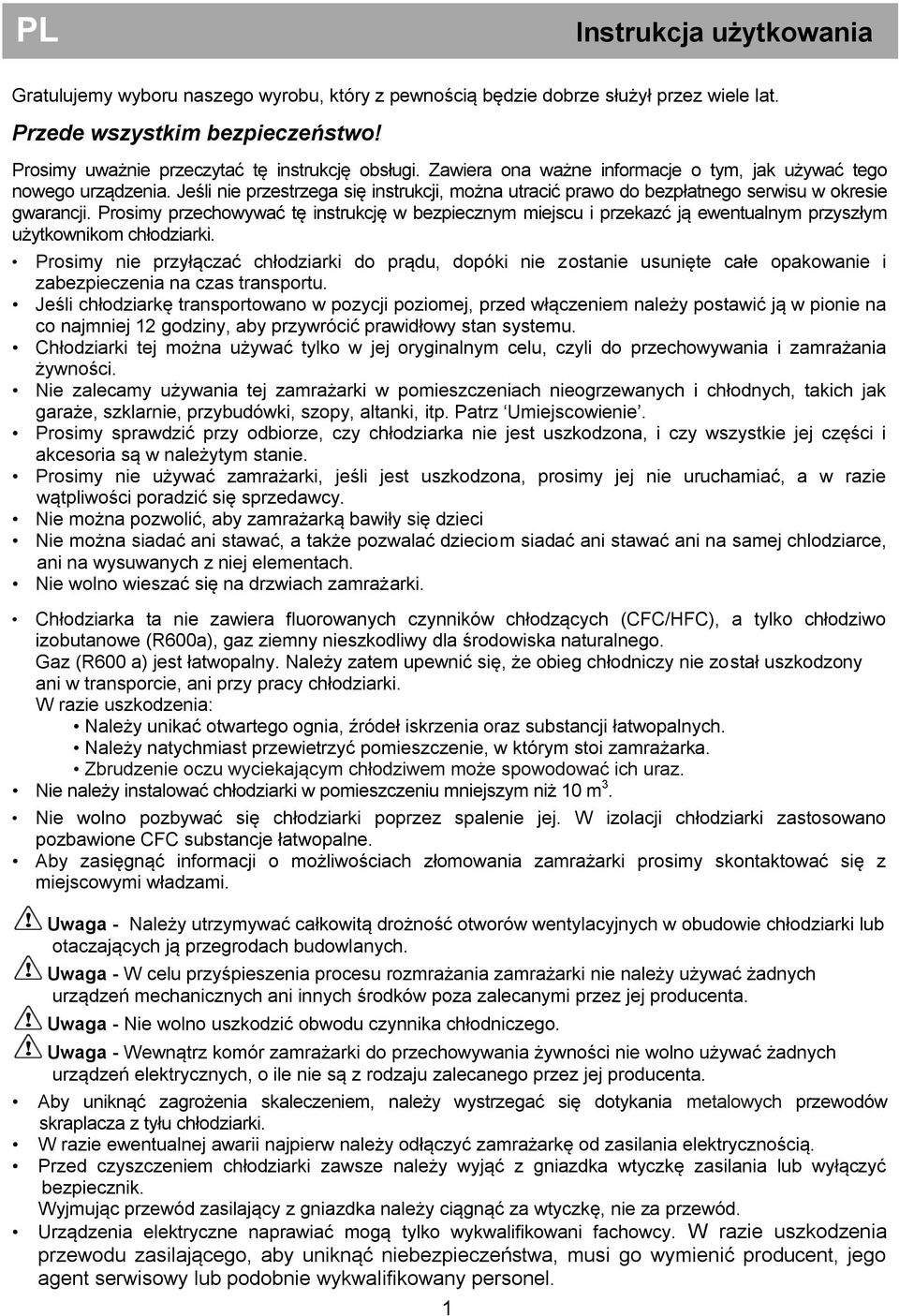 Prosimy przechowywać tę instrukcję w bezpiecznym miejscu i przekazć ją ewentualnym przyszłym użytkownikom chłodziarki.