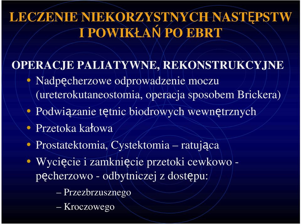 Podwiązanie tętnic biodrowych wewnętrznych Przetoka kałowa Prostatektomia, Cystektomia