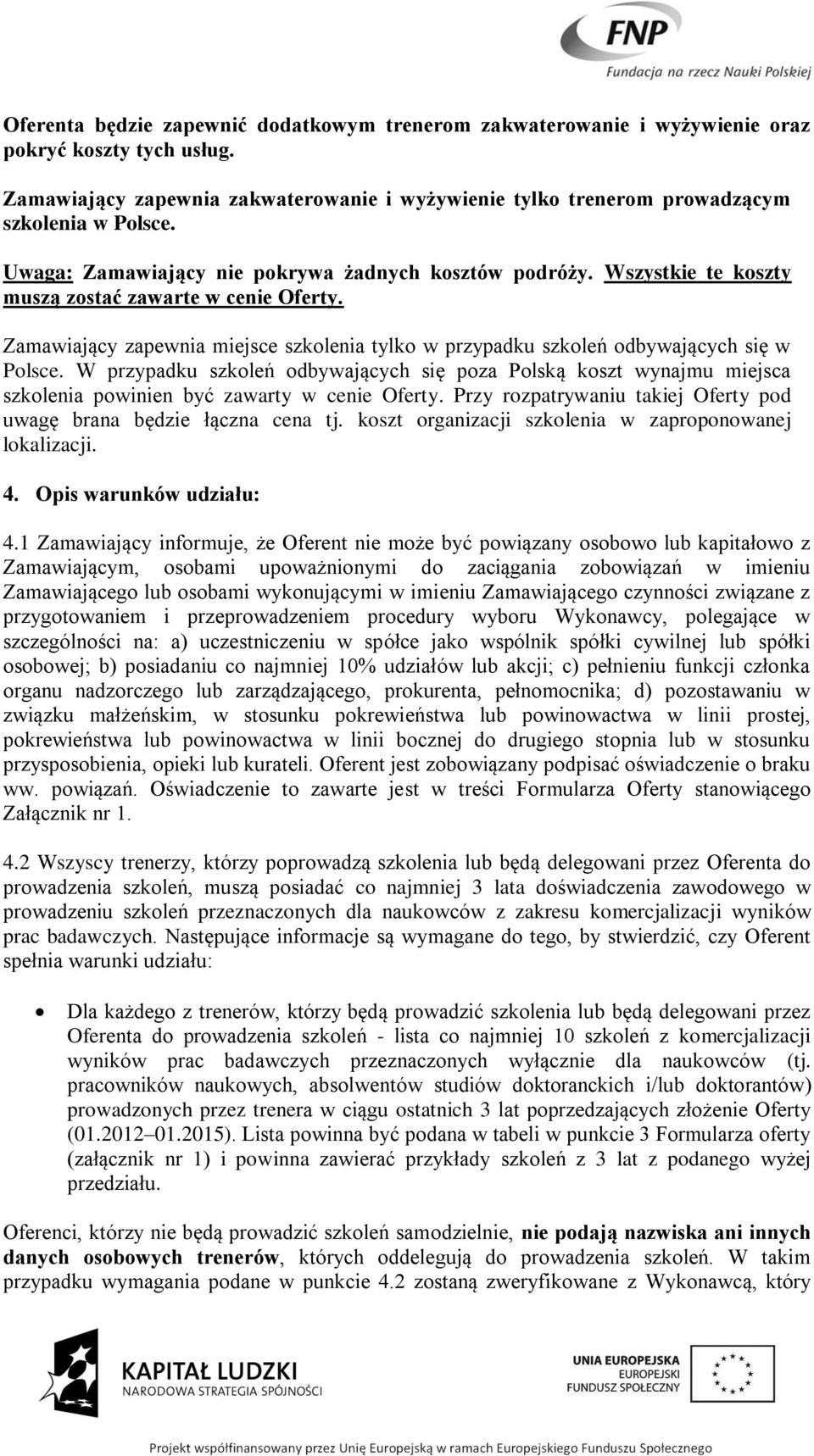 Zamawiający zapewnia miejsce szkolenia tylko w przypadku szkoleń odbywających się w Polsce.