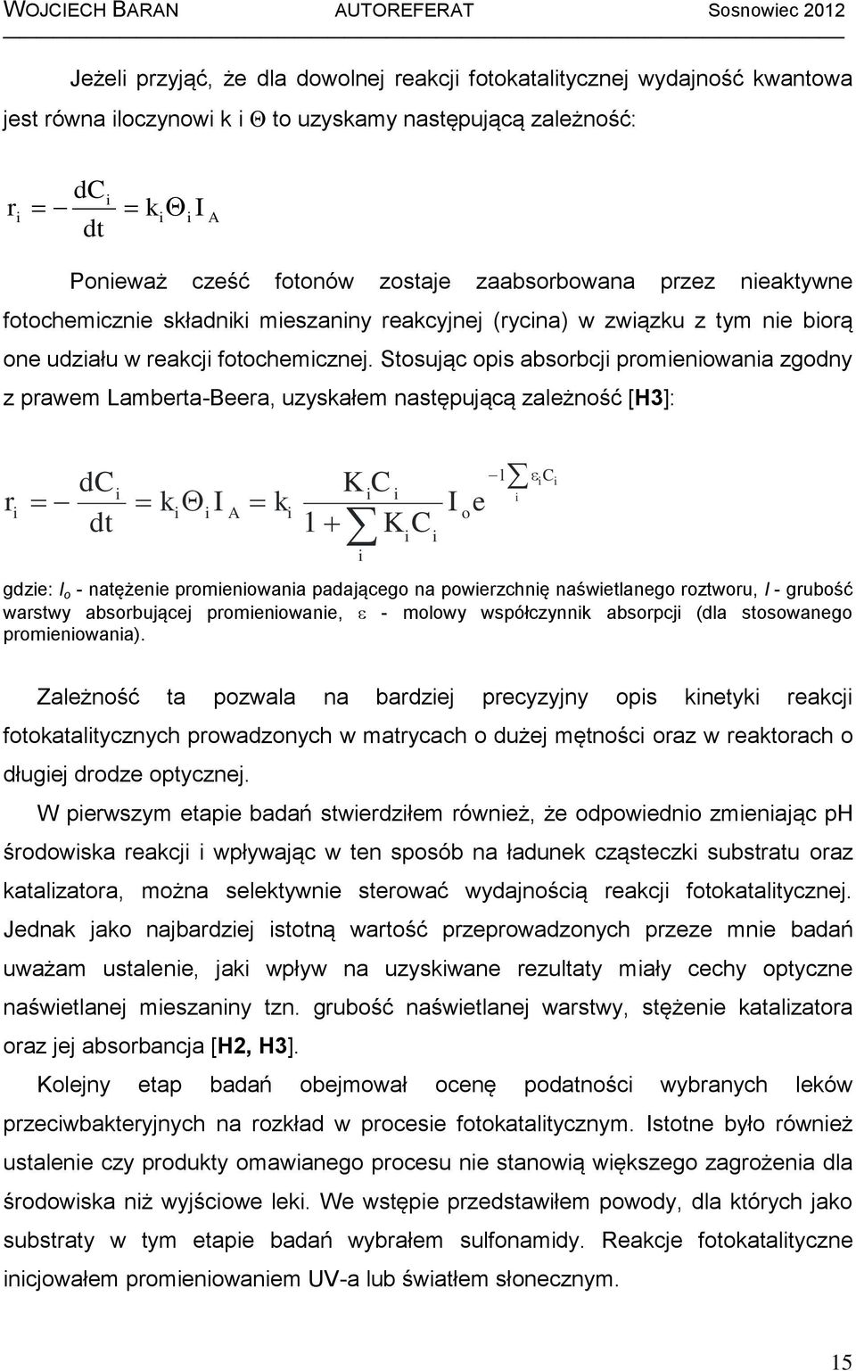 Stosując ops absorbcj promenowana zgodny z prawem Lamberta-Beera, uzyskałem następującą zależność [H3]: r dc dt k I A k K C 1 K C gdze: I o - natężene promenowana padającego na powerzchnę