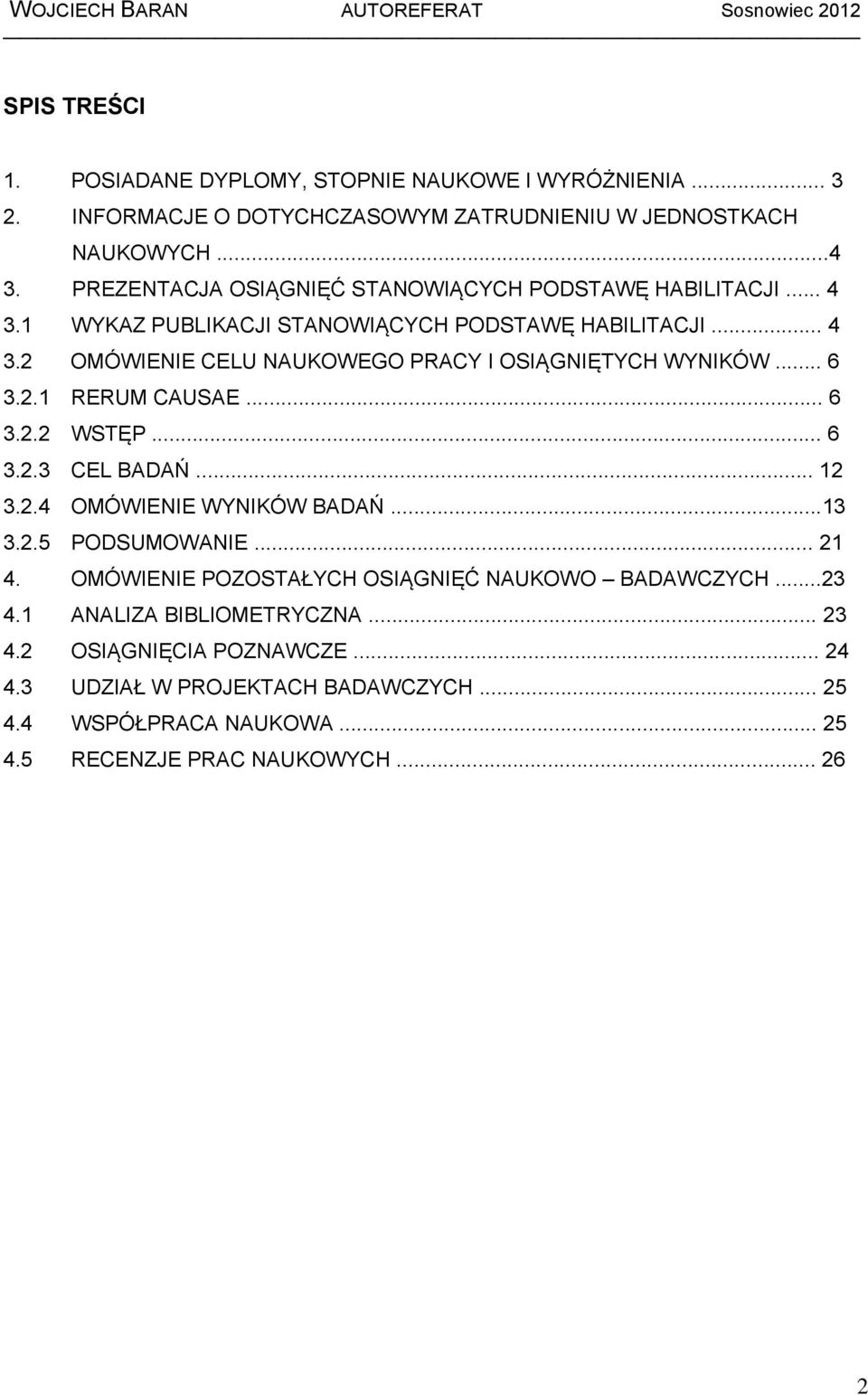 .. 6 3.2.1 RERUM CAUSAE... 6 3.2.2 WSTĘP... 6 3.2.3 CEL BADAŃ... 12 3.2.4 OMÓWIENIE WYNIKÓW BADAŃ...13 3.2.5 PODSUMOWANIE... 21 4.