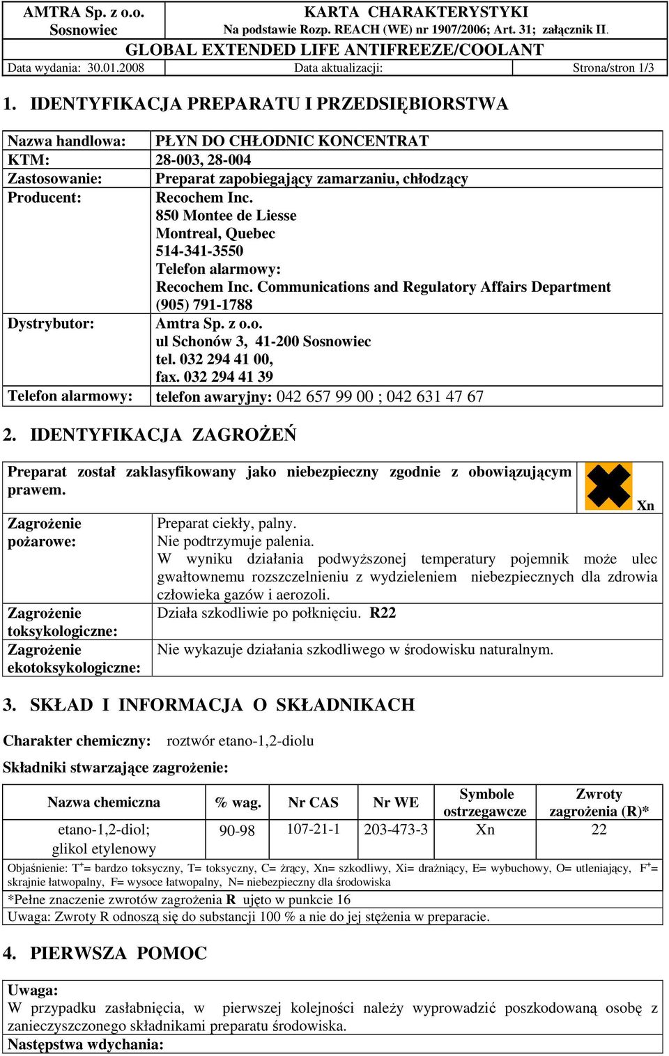 850 Montee de Liesse Montreal, Quebec 514-341-3550 Telefon alarmowy: Recochem Inc. Communications and Regulatory Affairs Department (905) 791-1788 Dystrybutor: Amtra Sp. z o.o. ul Schonów 3, 41-200 tel.