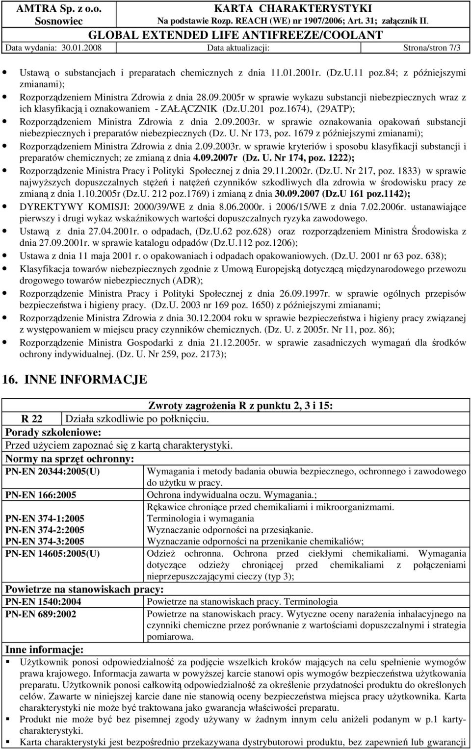 1674), (29ATP); Rozporządzeniem Ministra Zdrowia z dnia 2.09.2003r. w sprawie oznakowania opakowań substancji niebezpiecznych i preparatów niebezpiecznych (Dz. U. Nr 173, poz.
