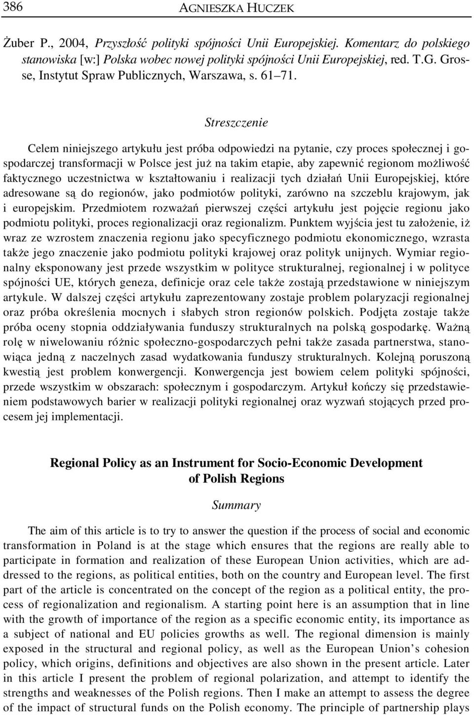 Streszczenie Celem niniejszego artykułu jest próba odpowiedzi na pytanie, czy proces społecznej i gospodarczej transformacji w Polsce jest już na takim etapie, aby zapewnić regionom możliwość