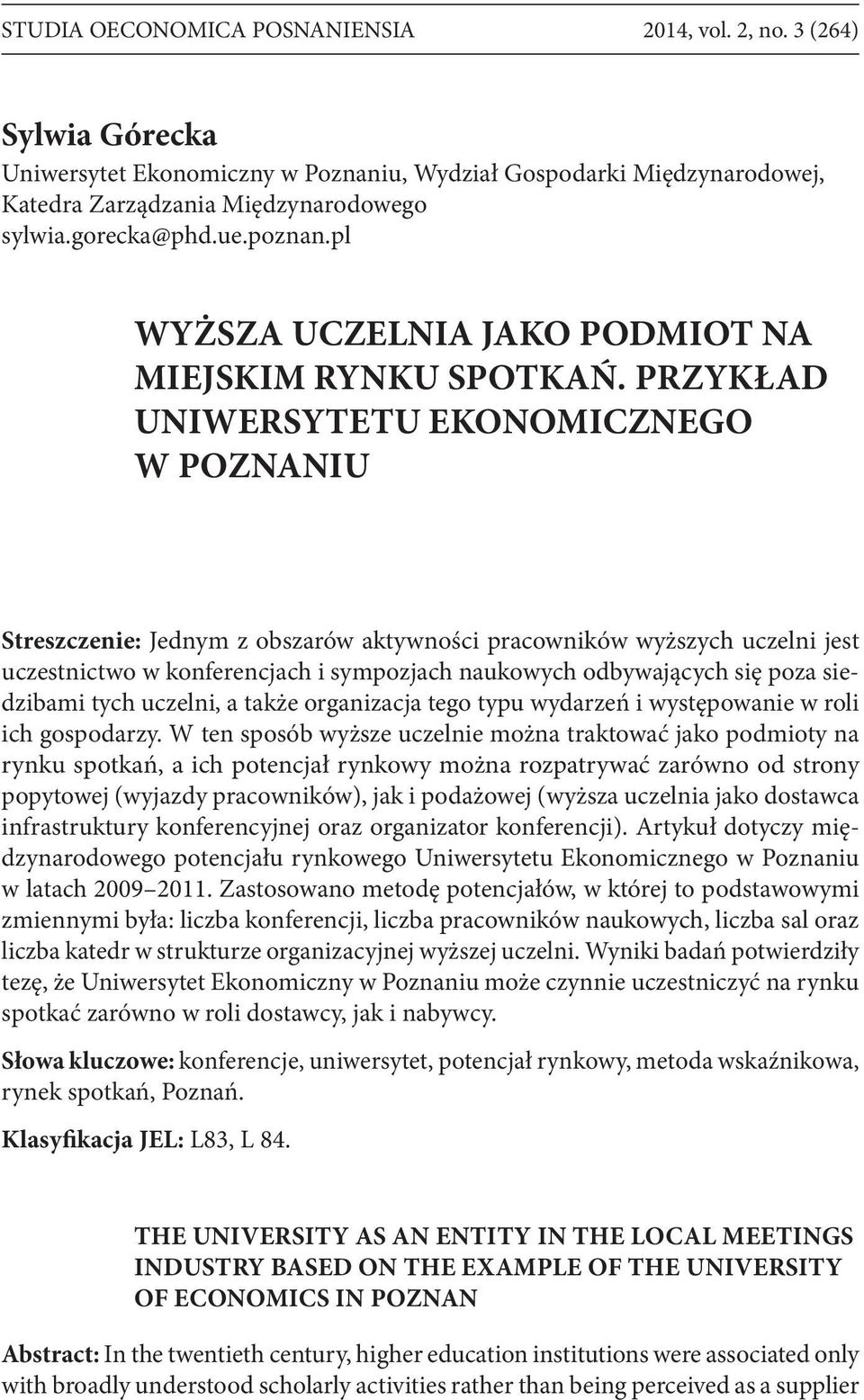 PRZYKŁAD UNIWERSYTETU EKONOMICZNEGO W POZNANIU Streszczenie: Jednym z obszarów aktywności pracowników wyższych uczelni jest uczestnictwo w konferencjach i sympozjach naukowych odbywających się poza