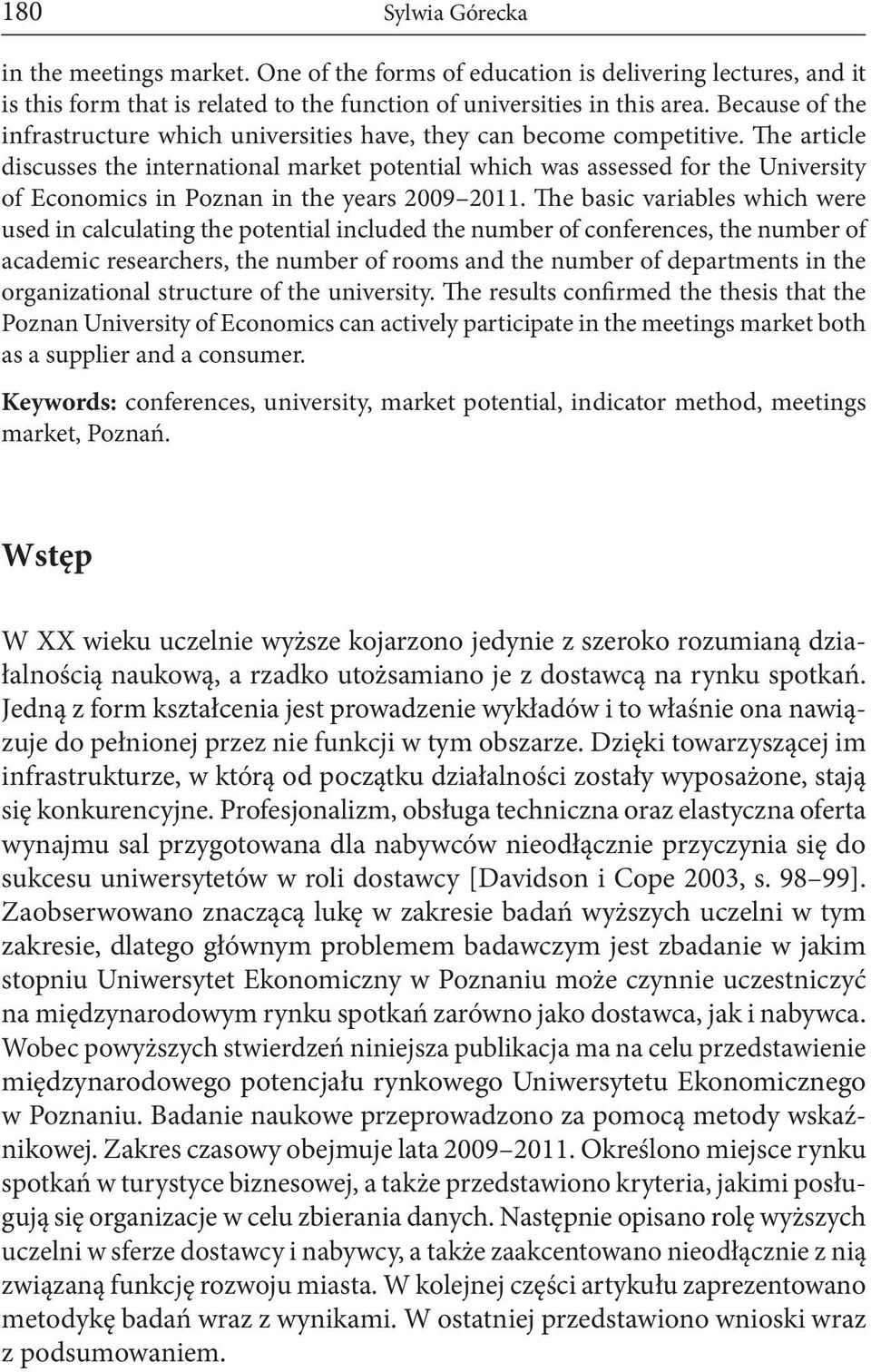 The article discusses the international market potential which was assessed for the University of Economics in Poznan in the years 2009 2011.