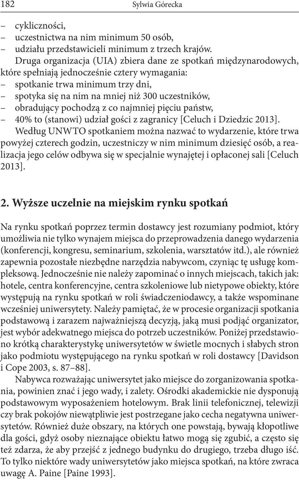 obradujący pochodzą z co najmniej pięciu państw, 40% to (stanowi) udział gości z zagranicy [Celuch i Dziedzic 2013].